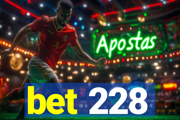 bet 228